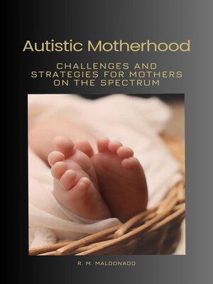 cover image of Autistic Motherhood--Challenges and Strategies for Mothers on the Spectrum